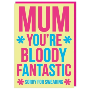 "Mum, You're Bloody Fantastic" Card